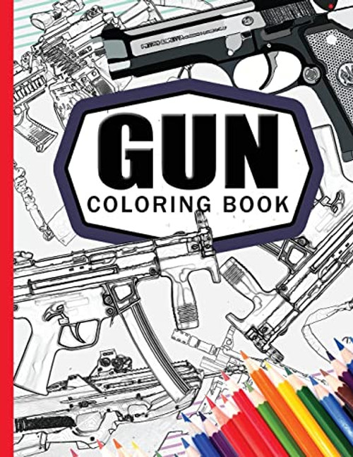 Gun Coloring Book: Adult Coloring Book for Grown-Ups