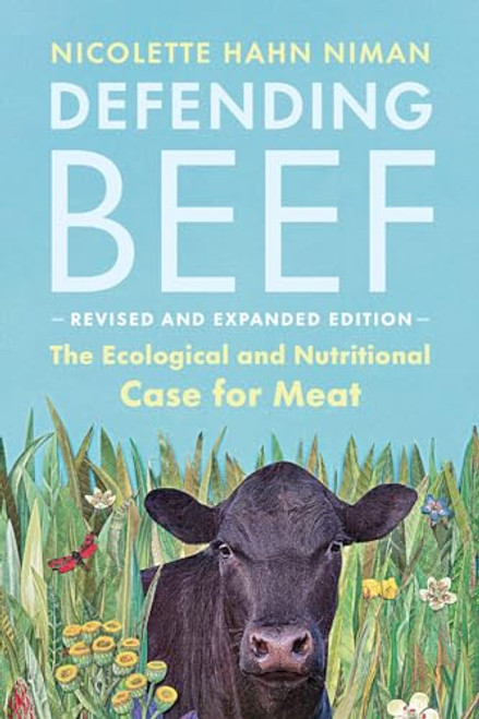 Defending Beef: The Ecological and Nutritional Case for Meat, 2nd Edition