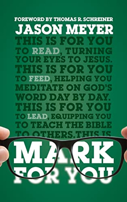 Mark For You: For Reading, for Feeding, for Leading (Expository Guide to the Gospel of Mark with commentary to help sermon preparation, personal devotions and Bible study leading) (The Whole)