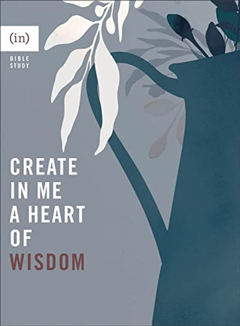 Create in Me a Heart of Wisdom: (Bible Study Guide for Women Including Discussion Questions - Perfect for Small Group or Individual Use)