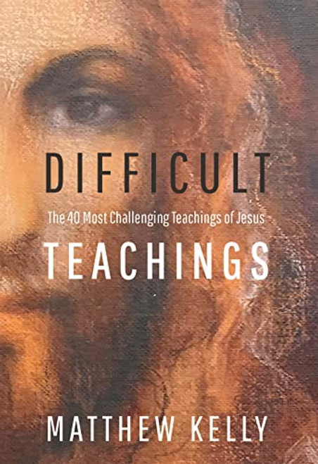Difficult Teachings:The 40 Most Challenging Teachings of Jesus