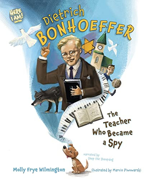Dietrich Bonhoeffer: The Teacher Who Became a Spy (Here I Am! biography series)