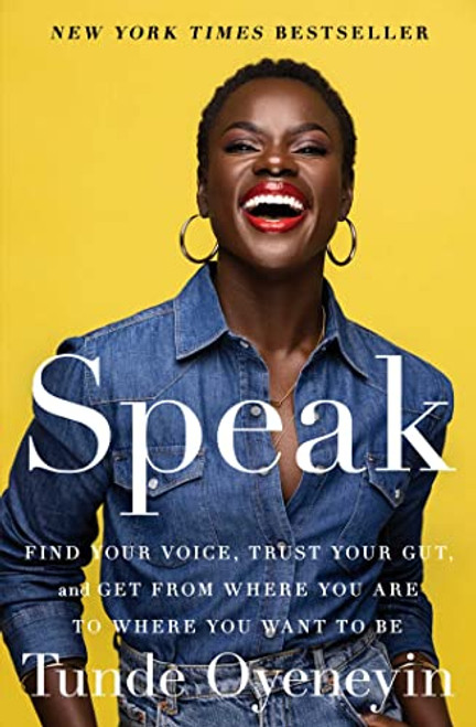 Speak: Find Your Voice, Trust Your Gut, and Get from Where You Are to Where You Want to Be