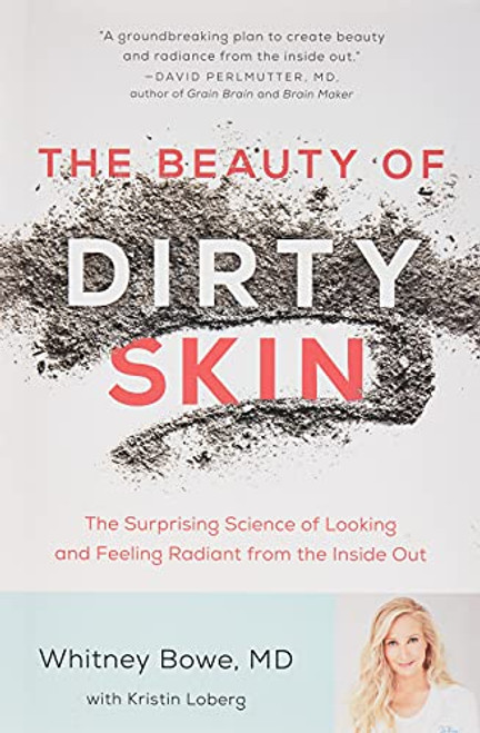 The Beauty of Dirty Skin: The Surprising Science of Looking and Feeling Radiant from the Inside Out