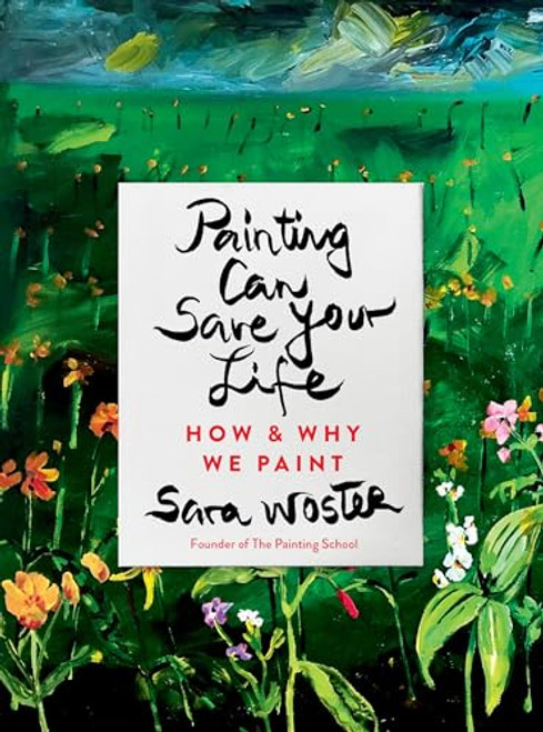 Painting Can Save Your Life: How and Why We Paint