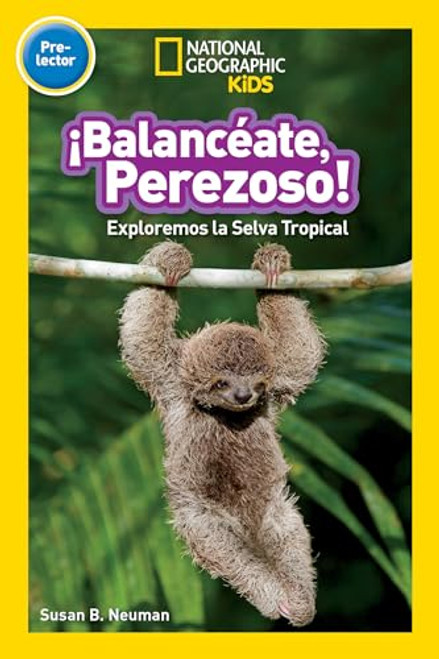 National Geographic Readers: Balanceate, Perezoso! (Swing, Sloth!) (Spanish Edition)