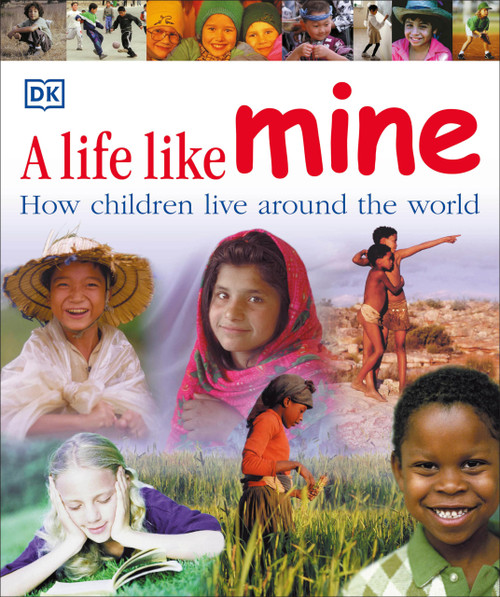 A Life Like Mine: How Children Live Around the World (Children Just Like Me)