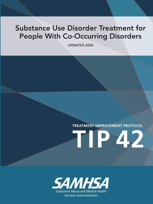 Substance Use Disorder Treatment for People With Co-Occurring Disorders (Treatment Improvement Protocol) TIP 42 (Updated March 2020)