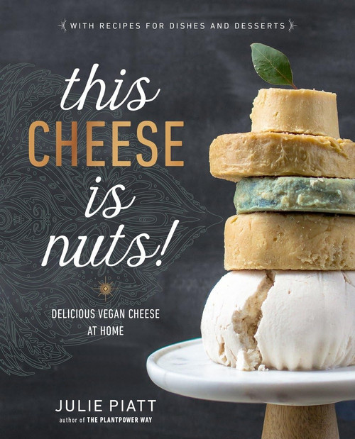 This Cheese is Nuts!: Delicious Vegan Cheese at Home: A Cookbook