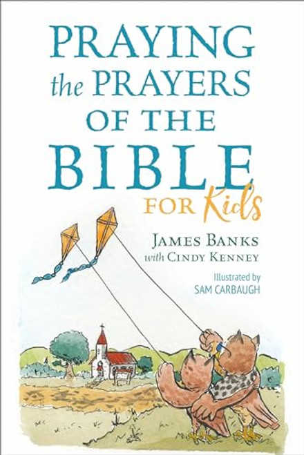Praying the Prayers of the Bible for Kids (Our Daily Bread for Kids Presents)