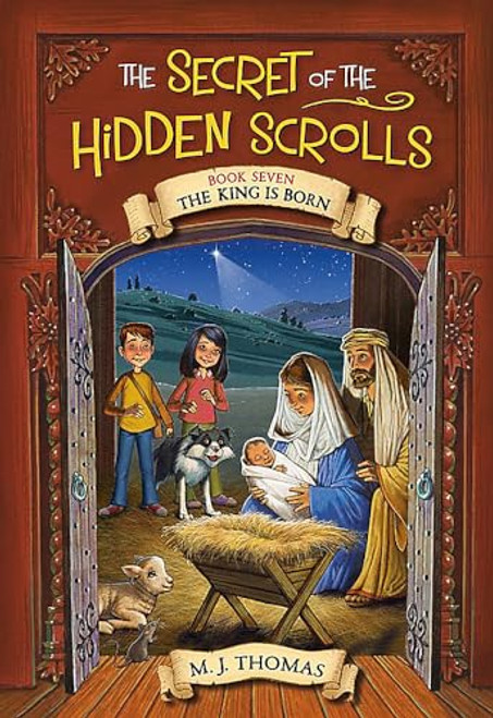 The Secret of the Hidden Scrolls: The King Is Born, Book 7 (The Secret of the Hidden Scrolls, 7)