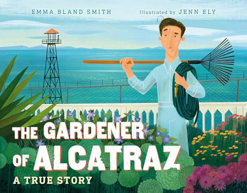 The Gardener of Alcatraz: A True Story