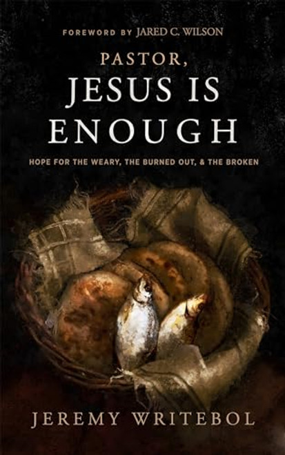 Pastor, Jesus Is Enough: Hope for the Weary, the Burned Out, and the Broken