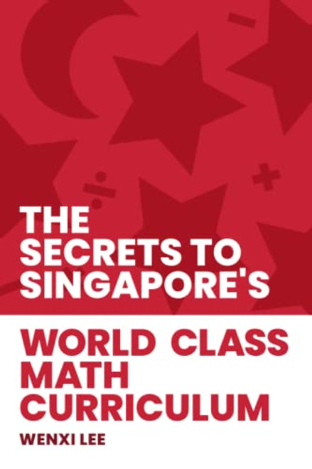 The Secrets to Singapore's World-class Math Curriculum