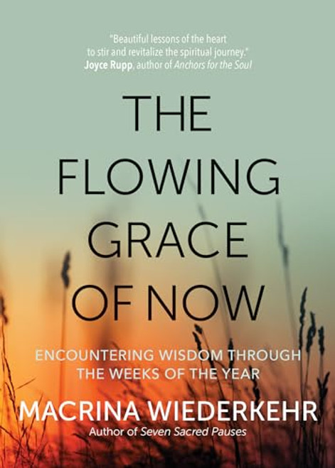 The Flowing Grace of Now: Encountering Wisdom through the Weeks of the Year