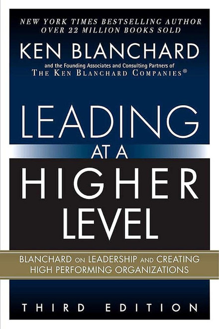 Leading at a Higher Level: Blanchard on Leadership and Creating High Performing Organizations