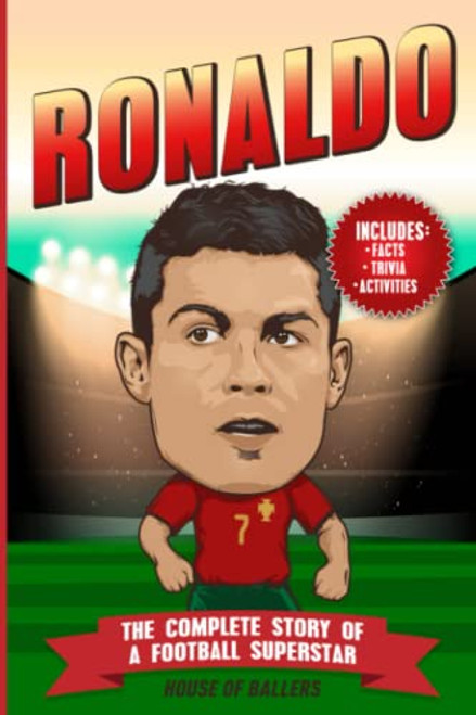 Ronaldo: The Complete Story of a Football Superstar: 100+ Interesting Trivia Questions, Interactive Activities, and Random, Shocking Fun Facts Every "CR7" Fan Needs to Know (Football Superstars)