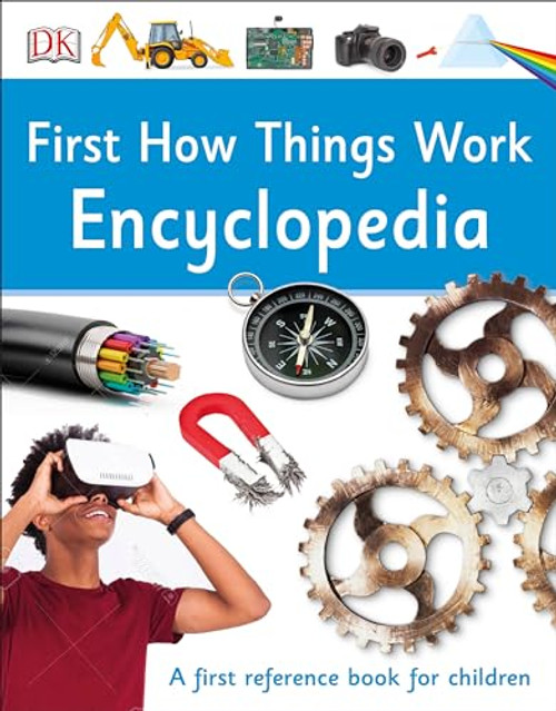 First How Things Work Encyclopedia: A First Reference Guide for Inquisitive Minds (DK First Reference)