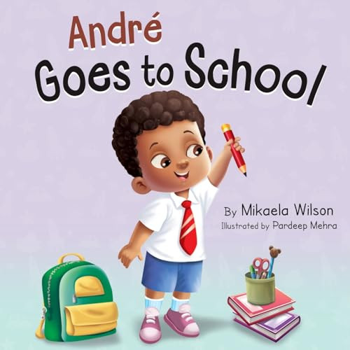 Andr Goes to School: A Story About Being Brave on the First Day of School (Read Aloud Picture Books for Kids, Toddlers, Preschoolers, ... grade or Early Readers) (Andr and Noelle)