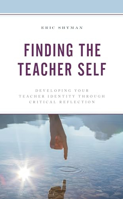 Finding the Teacher Self: Developing Your Teacher Identity through Critical Reflection