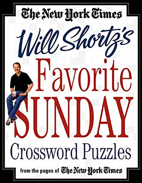 The New York Times Will Shortz's Favorite Sunday Crossword Puzzles: From the Pages of The New York Times