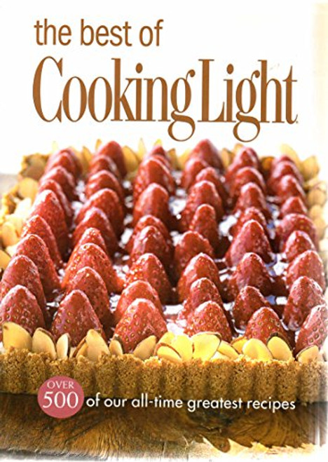 The Best of Cooking Light: Over 500 of Our All-Time Greatest Recipes