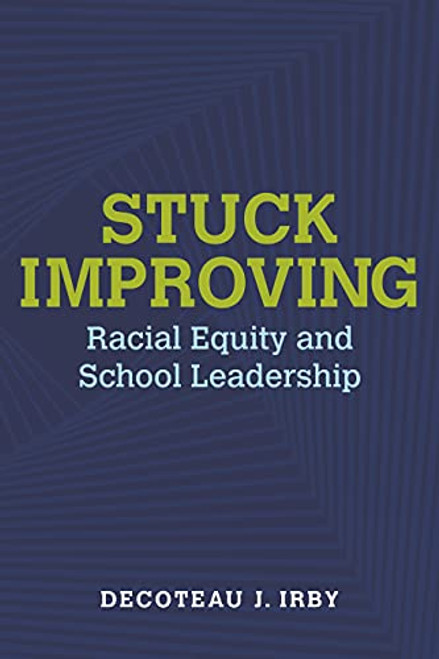 Stuck Improving: Racial Equity and School Leadership (Race and Education)