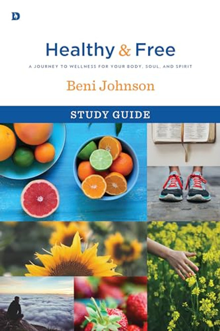 Healthy and Free Study Guide: A Journey to Wellness for Your Body, Soul, and Spirit