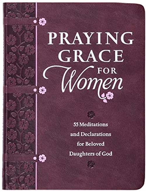 Praying Grace for Women: 55 Meditations and Declarations for Beloved Daughters of God