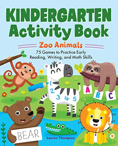Kindergarten Activity Book: Zoo Animals: 75 Games to Practice Early Reading, Writing, and Math Skills (school skills activity books)
