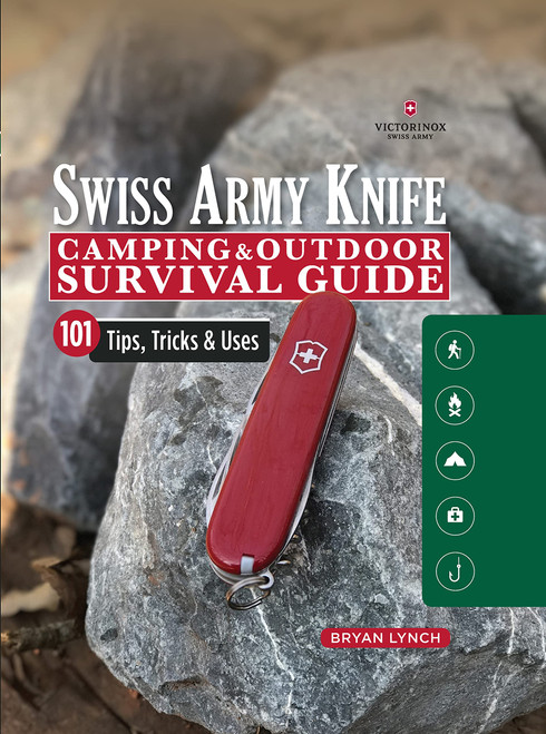 Victorinox Swiss Army Knife Camping & Outdoor Survival Guide: 101 Tips, Tricks & Uses (Fox Chapel Publishing) How to Sharpen Your Skills and Handle Emergency Situations with Just Your Pocket Knife