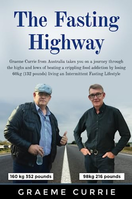 The Fasting Highway: Graeme Currie from Australia takes you on a journey through the highs and lows of beating a crippling food addiction by losing ... living an Intermittent Fasting Lifestyle