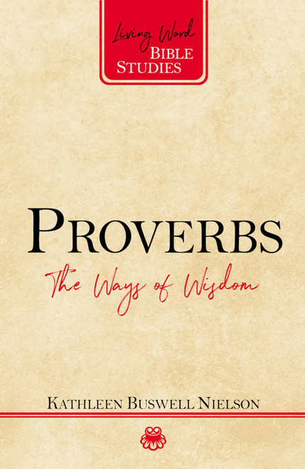 Proverbs: The Ways of Wisdom (Living Word Bible Studies)