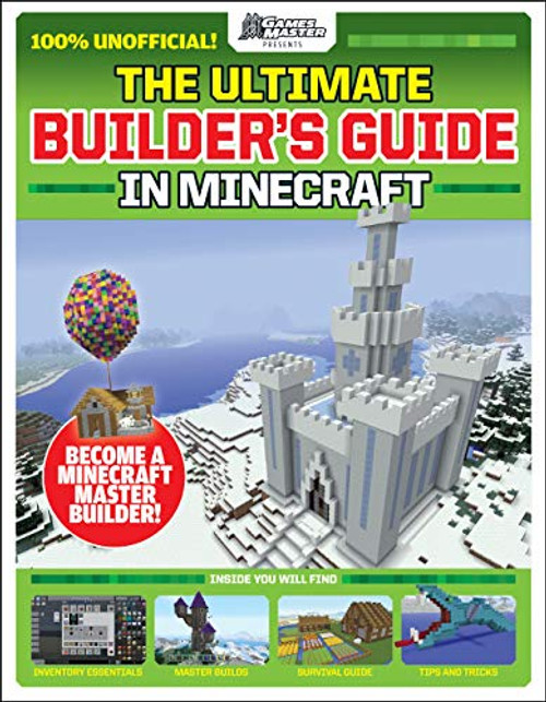 GamesMasters Presents: The Ultimate Minecraft Builder's Guide