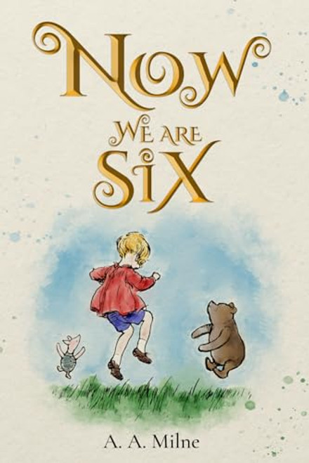 Now We Are Six (Illustrated): The 1927 Classic Edition with Original Illustrations