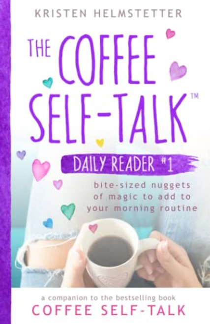 The Coffee Self-Talk Daily Reader #1: Bite-Sized Nuggets of Magic to Add to Your Morning Routine (The Coffee Self-Talk Daily Readers)