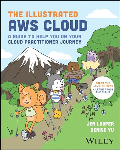 The Illustrated AWS Cloud: A Guide to Help You on Your Cloud Practitioner Journey