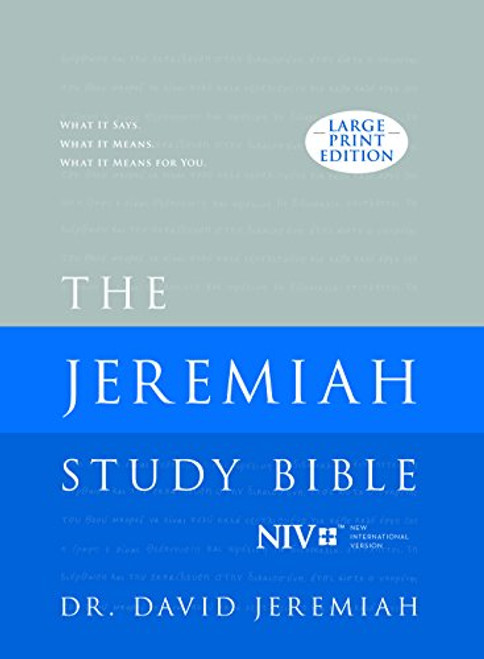 The Jeremiah Study Bible, NIV (Large Print Edition, Hardcover): What It Says. What It Means. What It Means To You.