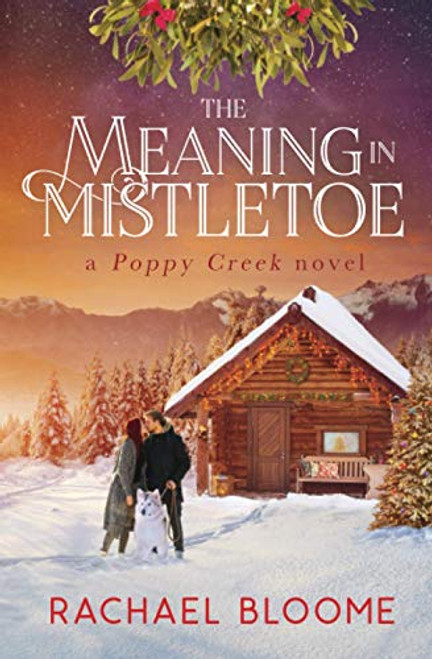 The Meaning in Mistletoe: A Poppy Creek Novel