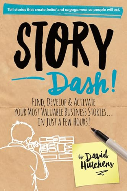 Story Dash: Find, Develop, and Activate Your Most Valuable Business Stories . . . In Just a Few Hours