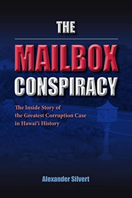 The Mailbox Conspiracy: The Inside Story of the Greatest Corruption Case in Hawaii History