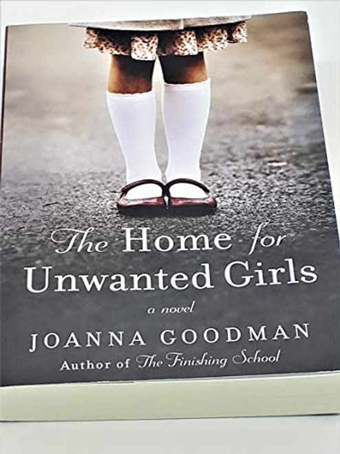 The Home for Unwanted Girls: The heart-wrenching, gripping story of a mother-daughter bond that could not be broken  inspired by true events