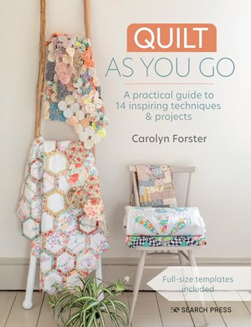Quilt As You Go: A practical guide to 14 inspiring techniques & projects