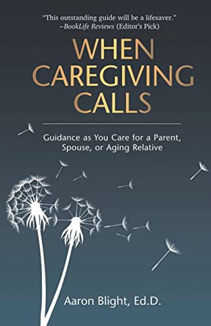 When Caregiving Calls: Guidance as You Care for a Parent, Spouse, or Aging Relative
