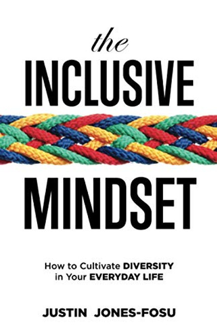 The Inclusive Mindset: How to Cultivate Diversity in Your Everyday Life