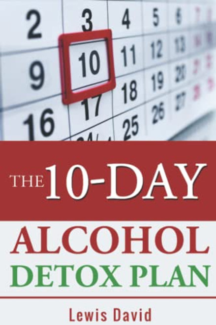 The 10-Day Alcohol Detox Plan: Stop Drinking Easily & Safely (Sober Living Books)