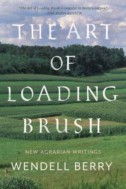 The Art of Loading Brush: New Agrarian Writings