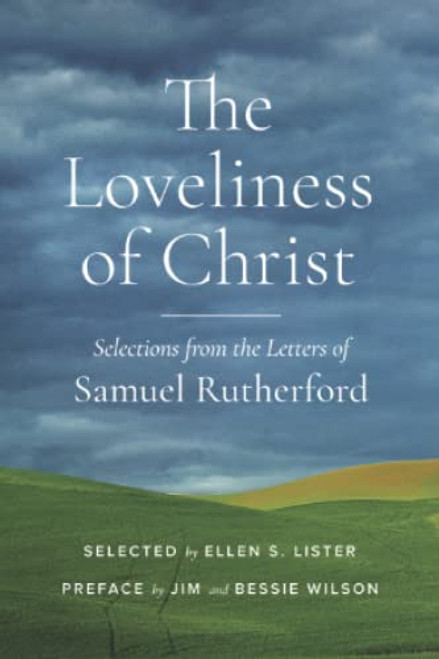 The Loveliness of Christ: Selections from the Letters of Samuel Rutherford