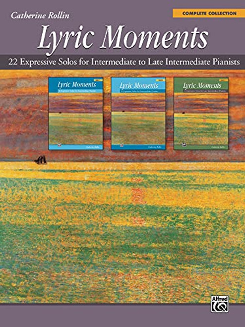 Lyric Moments -- Complete Collection: 22 Expressive Solos for Intermediate to Late Intermediate Pianists