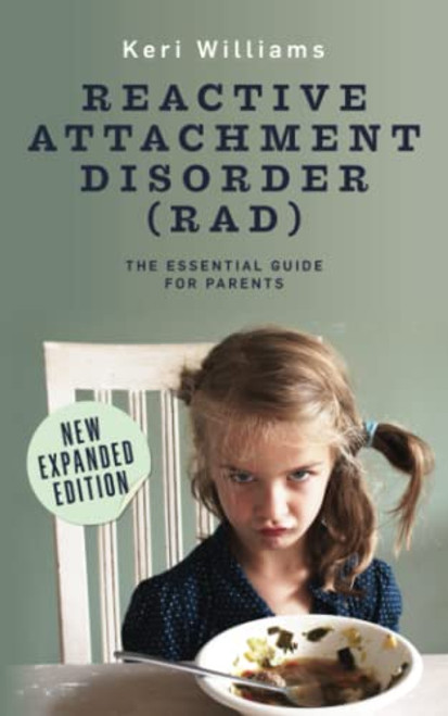 Reactive Attachment Disorder (RAD): The Essential Guide for Parents (Must Have Resources for Caregivers of Kids With Reactive Attachment Disorder (RAD))